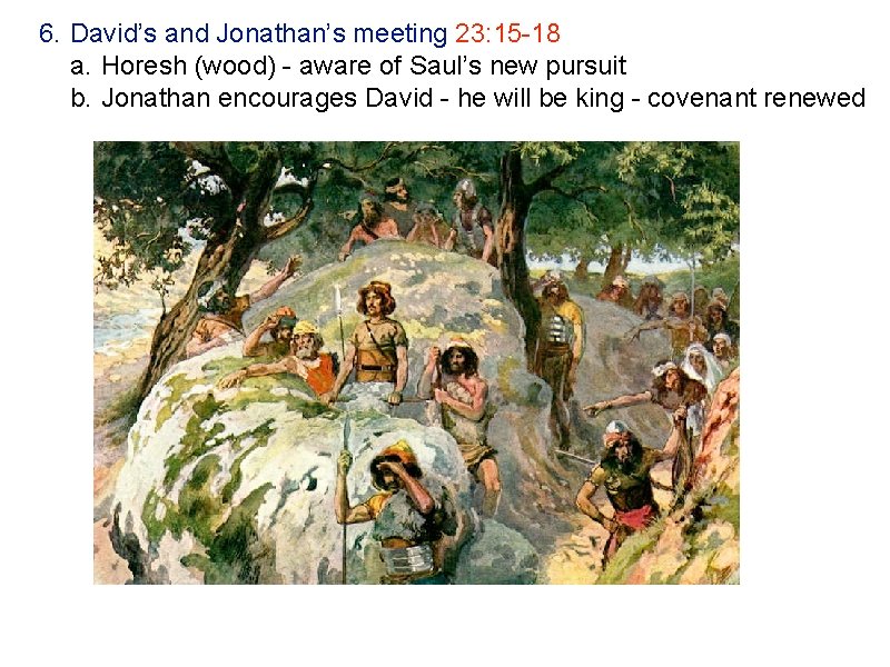 6. David’s and Jonathan’s meeting 23: 15 -18 a. Horesh (wood) - aware of