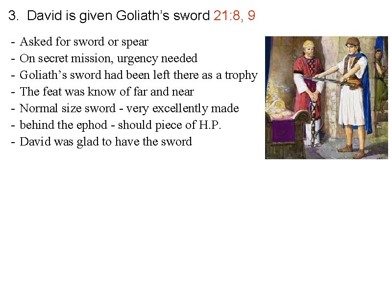 3. David is given Goliath’s sword 21: 8, 9 - Asked for sword or