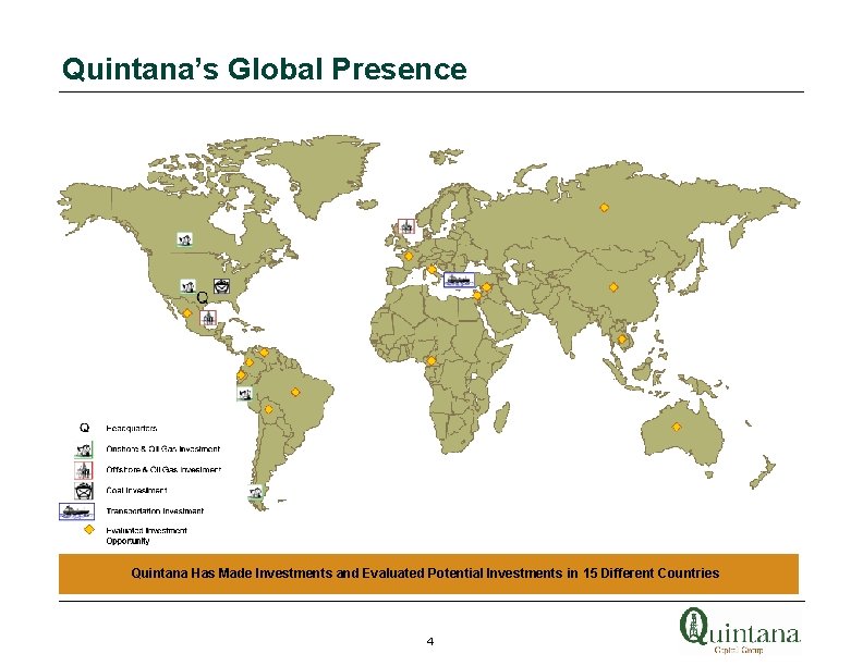 Quintana’s Global Presence Quintana Has Made Investments and Evaluated Potential Investments in 15 Different