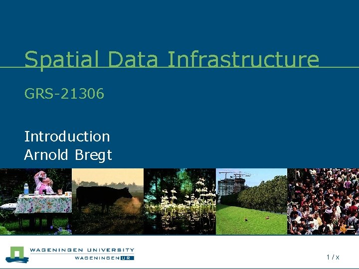 Spatial Data Infrastructure GRS-21306 Introduction Arnold Bregt 1/x 
