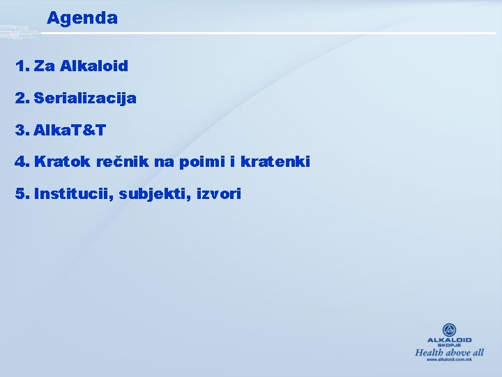 Agenda 1. Za Alkaloid 2. Serializacija 3. Alka. T&T 4. Kratok rečnik na poimi