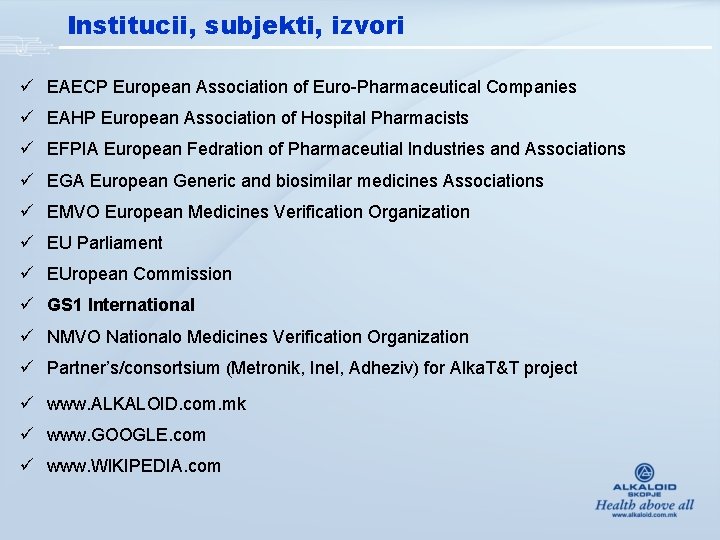 Institucii, subjekti, izvori ü EAECP European Association of Euro-Pharmaceutical Companies ü EAHP European Association