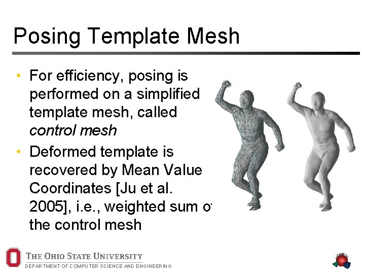 Posing Template Mesh • For efficiency, posing is performed on a simplified template mesh,