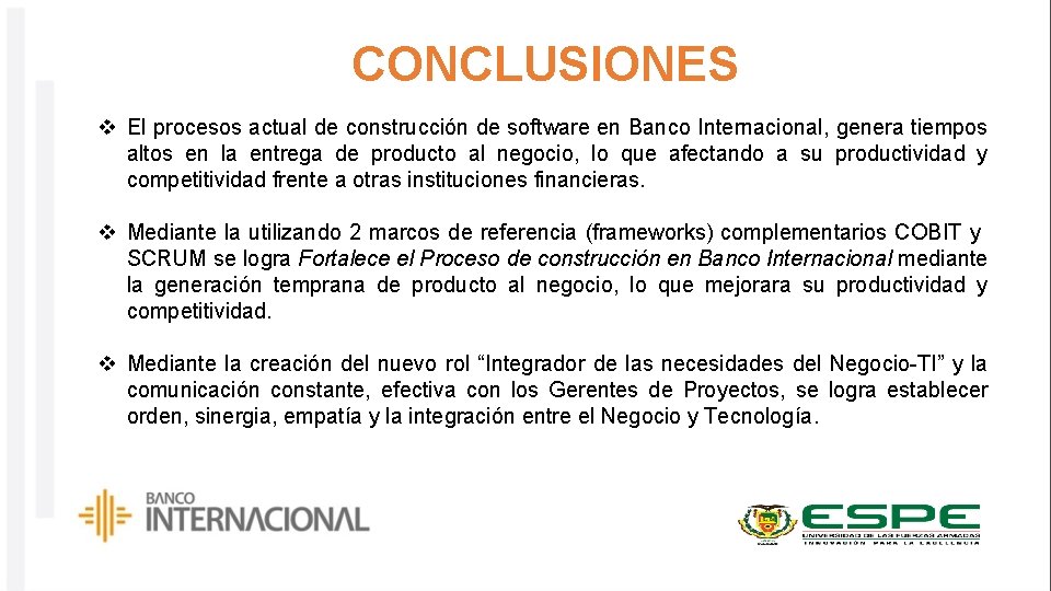 CONCLUSIONES v El procesos actual de construcción de software en Banco Internacional, genera tiempos