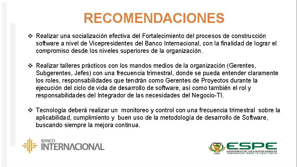 RECOMENDACIONES v Realizar una socialización efectiva del Fortalecimiento del procesos de construcción software a