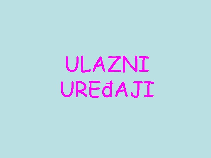 ULAZNI UREđAJI 