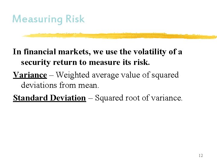 Measuring Risk In financial markets, we use the volatility of a security return to Measuring Risk In financial markets, we use the volatility of a security return to