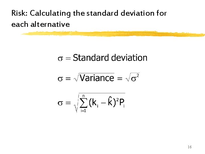 Risk: Calculating the standard deviation for each alternative 16 Risk: Calculating the standard deviation for each alternative 16