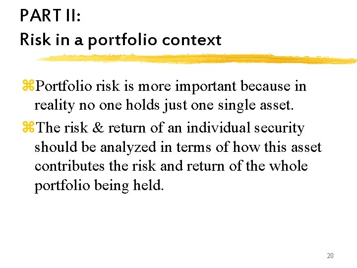 PART II: Risk in a portfolio context z. Portfolio risk is more important because PART II: Risk in a portfolio context z. Portfolio risk is more important because