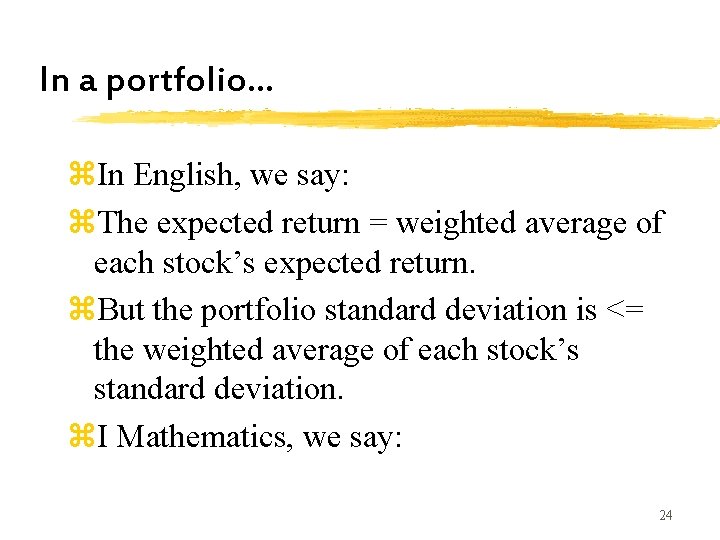 In a portfolio… z. In English, we say: z. The expected return = weighted In a portfolio… z. In English, we say: z. The expected return = weighted