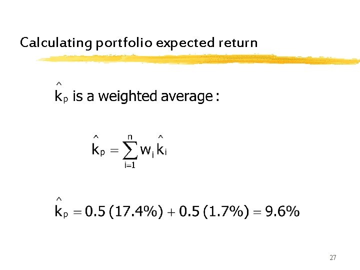 Calculating portfolio expected return 27 Calculating portfolio expected return 27