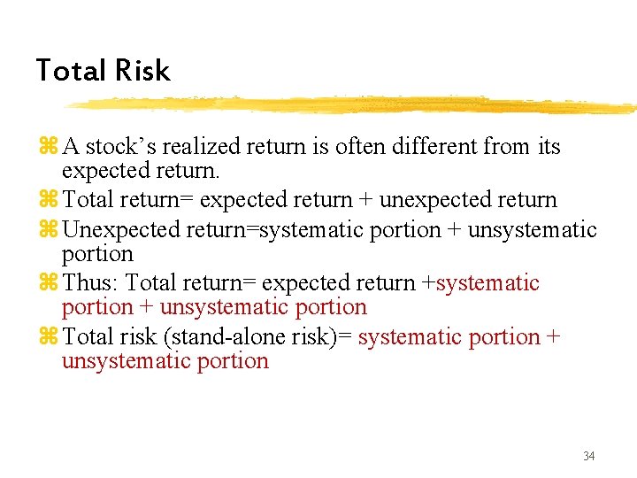 Total Risk z A stock’s realized return is often different from its expected return. Total Risk z A stock’s realized return is often different from its expected return.
