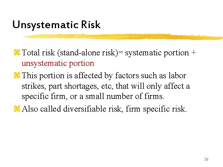 Unsystematic Risk z Total risk (stand-alone risk)= systematic portion + unsystematic portion z This Unsystematic Risk z Total risk (stand-alone risk)= systematic portion + unsystematic portion z This