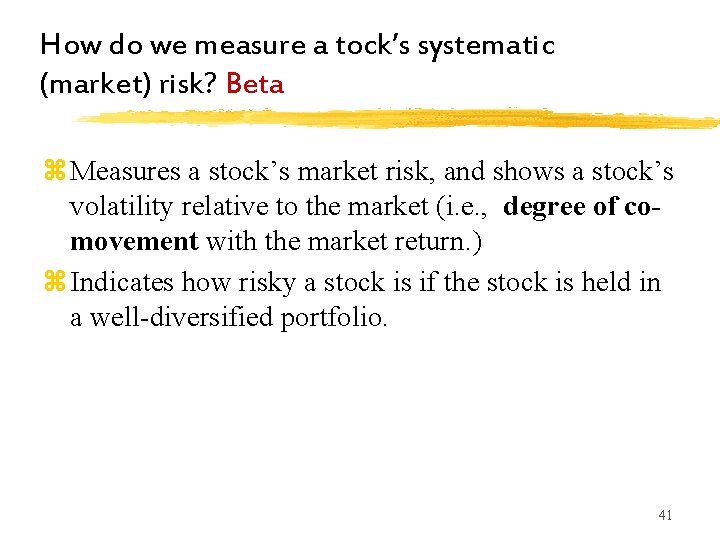 How do we measure a tock’s systematic (market) risk? Beta z. Measures a stock’s How do we measure a tock’s systematic (market) risk? Beta z. Measures a stock’s