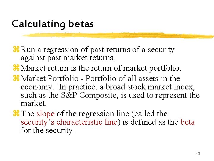 Calculating betas z. Run a regression of past returns of a security against past Calculating betas z. Run a regression of past returns of a security against past