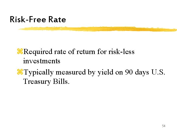 Risk-Free Rate z. Required rate of return for risk-less investments z. Typically measured by Risk-Free Rate z. Required rate of return for risk-less investments z. Typically measured by