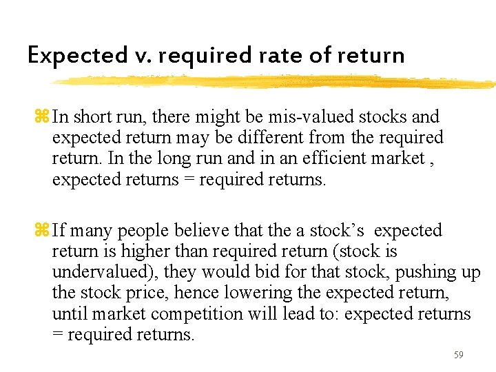 Expected v. required rate of return z In short run, there might be mis-valued Expected v. required rate of return z In short run, there might be mis-valued
