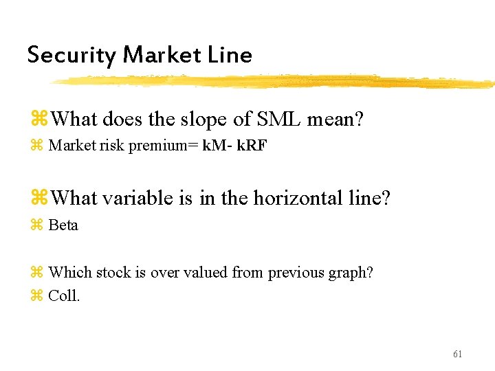 Security Market Line z. What does the slope of SML mean? z Market risk Security Market Line z. What does the slope of SML mean? z Market risk