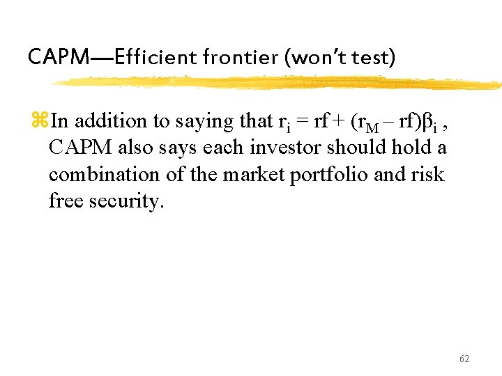CAPM—Efficient frontier (won’t test) z. In addition to saying that ri = rf + CAPM—Efficient frontier (won’t test) z. In addition to saying that ri = rf +
