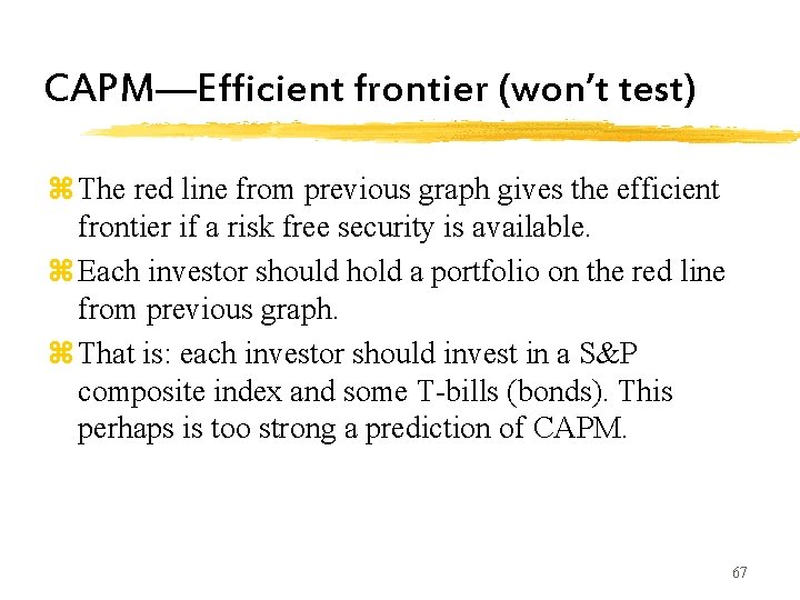 CAPM—Efficient frontier (won’t test) z The red line from previous graph gives the efficient CAPM—Efficient frontier (won’t test) z The red line from previous graph gives the efficient