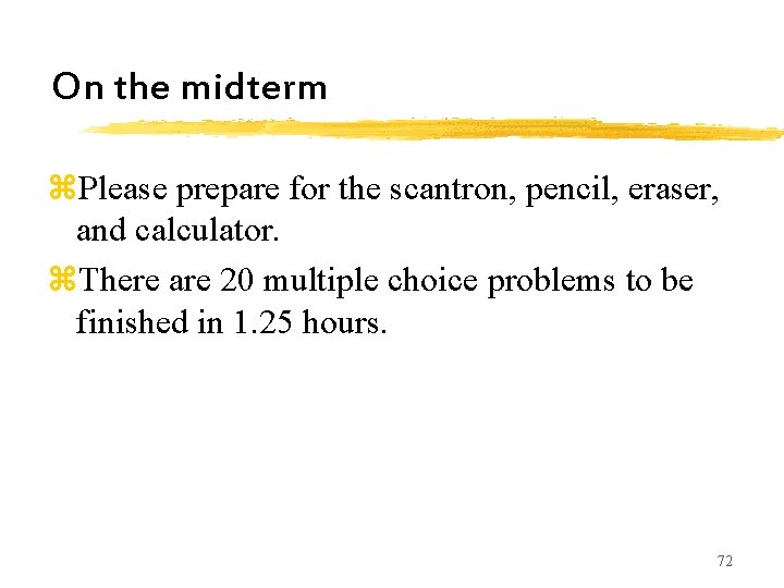 On the midterm z. Please prepare for the scantron, pencil, eraser, and calculator. z. On the midterm z. Please prepare for the scantron, pencil, eraser, and calculator. z.
