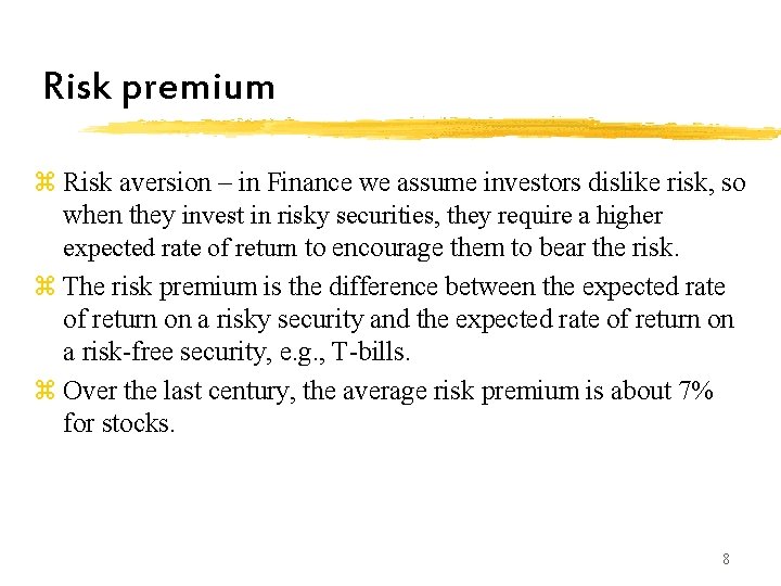 Risk premium z Risk aversion – in Finance we assume investors dislike risk, so Risk premium z Risk aversion – in Finance we assume investors dislike risk, so