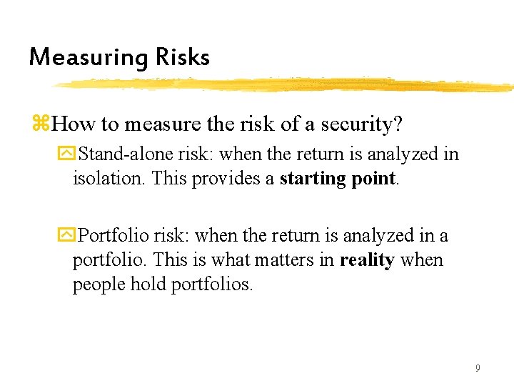 Measuring Risks z. How to measure the risk of a security? y. Stand-alone risk: Measuring Risks z. How to measure the risk of a security? y. Stand-alone risk: