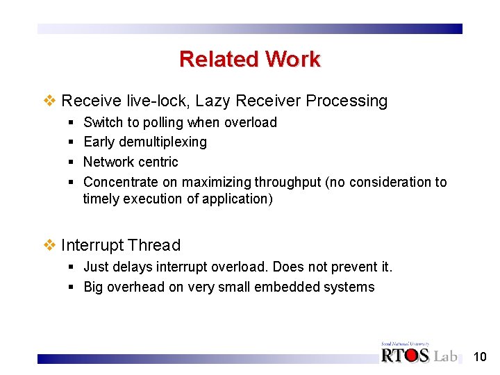 Related Work v Receive live-lock, Lazy Receiver Processing § § Switch to polling when