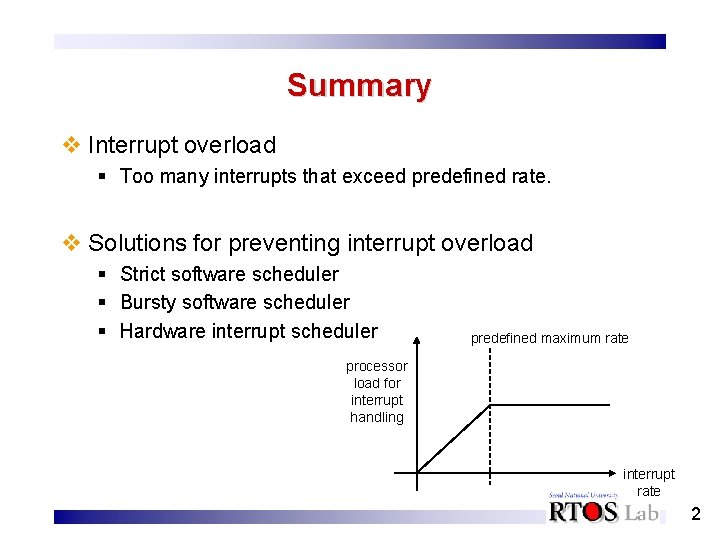 Summary v Interrupt overload § Too many interrupts that exceed predefined rate. v Solutions