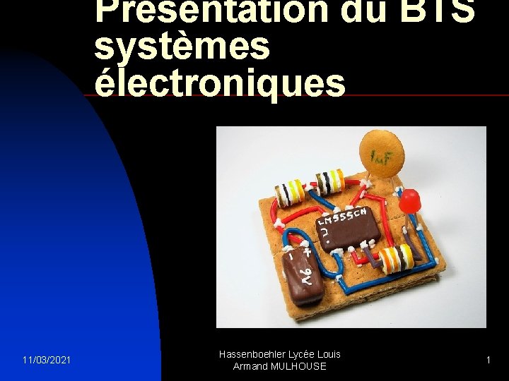 Présentation du BTS systèmes électroniques 11/03/2021 Hassenboehler Lycée Louis Armand MULHOUSE 1 