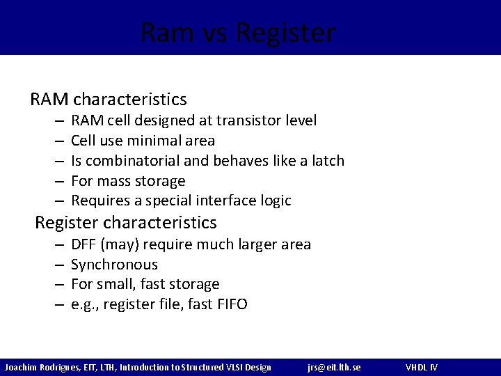 Ram vs Register RAM characteristics – – – RAM cell designed at transistor level