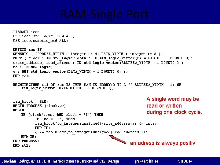 RAM-Single Port LIBRARY ieee; USE ieee. std_logic_1164. ALL; USE ieee. numeric_std. ALL; ENTITY ram