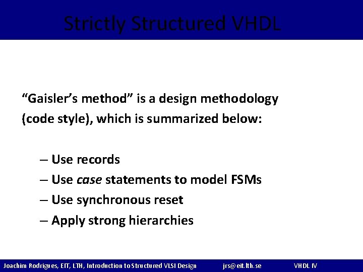 Strictly Structured VHDL “Gaisler’s method” is a design methodology (code style), which is summarized