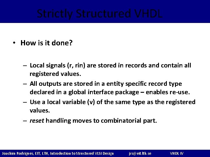 Strictly Structured VHDL • How is it done? – Local signals (r, rin) are