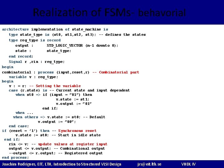 Realization of FSMs- behavorial architecture implementation of state_machine is type state_type is (st 0,