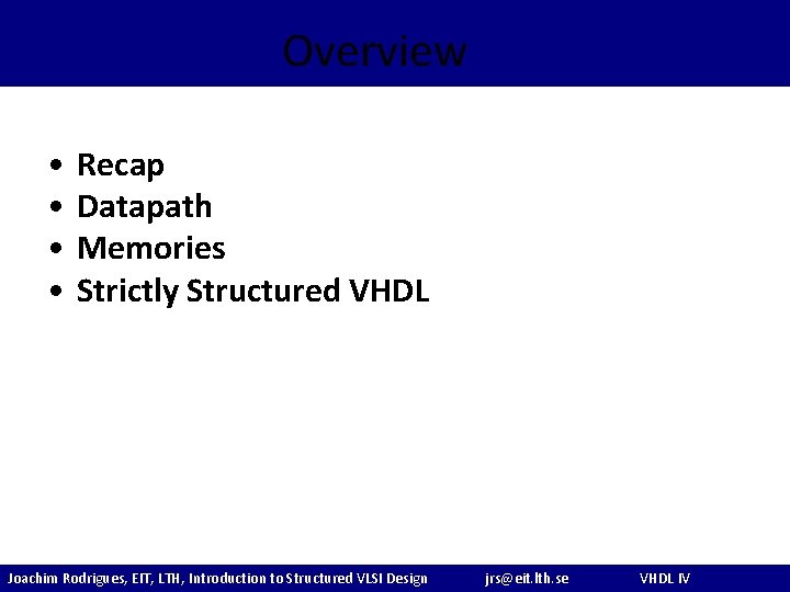 Overview • • Recap Datapath Memories Strictly Structured VHDL Joachim Rodrigues, EIT, LTH, Introduction