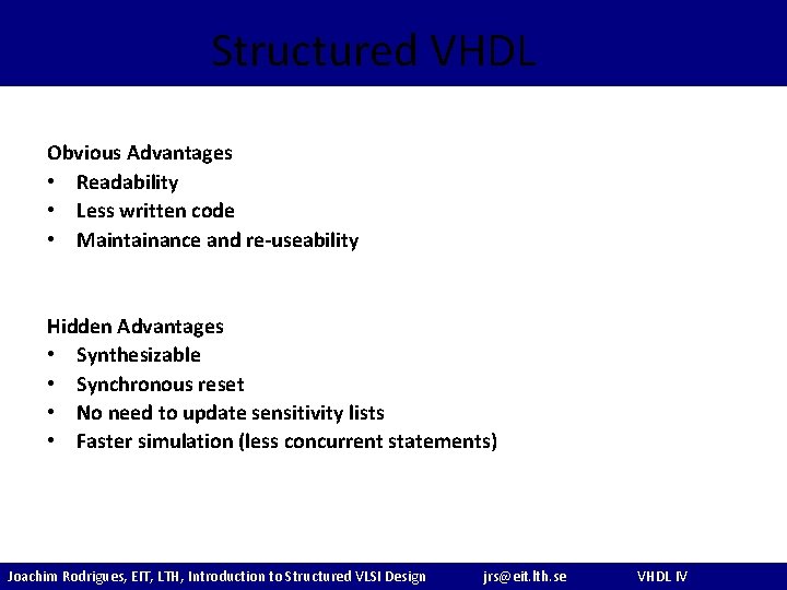 Structured VHDL Obvious Advantages • Readability • Less written code • Maintainance and re-useability