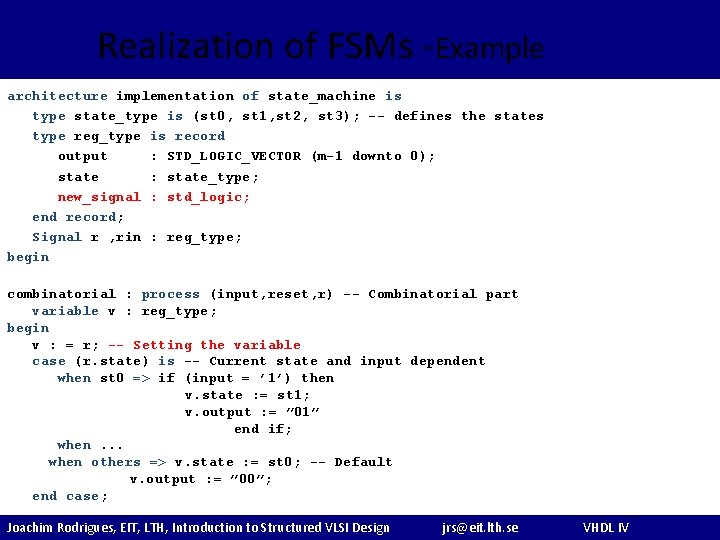 Realization of FSMs -Example architecture implementation of state_machine is type state_type is (st 0,