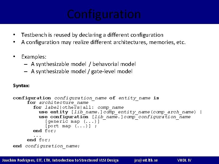 Configuration • Testbench is reused by declaring a different configuration • A configuration may