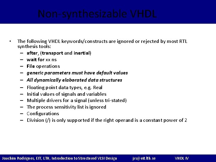 Non-synthesizable VHDL • The following VHDL keywords/constructs are ignored or rejected by most RTL