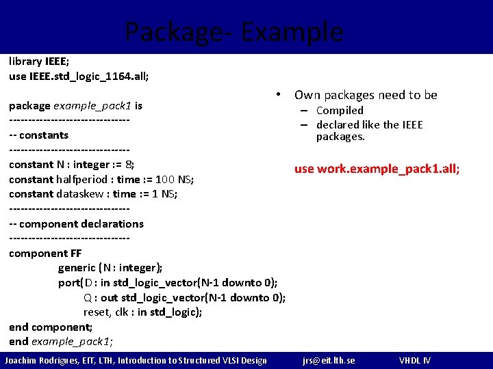 Package- Example library IEEE; use IEEE. std_logic_1164. all; • Own packages need to be