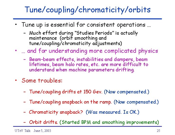 Tune/coupling/chromaticity/orbits • Tune up is essential for consistent operations … – Much effort during