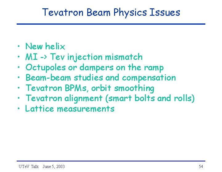 Tevatron Beam Physics Issues • • New helix MI -> Tev injection mismatch Octupoles