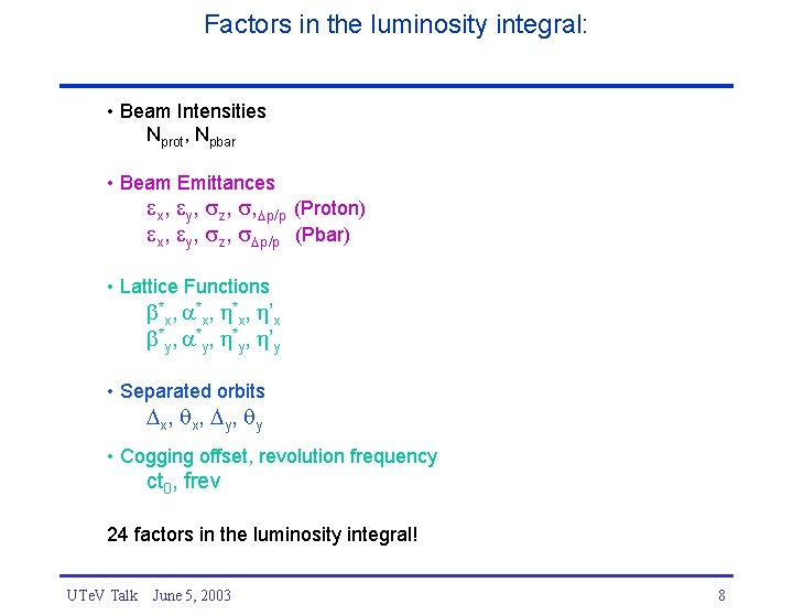 Factors in the luminosity integral: • Beam Intensities Nprot, Npbar • Beam Emittances x,