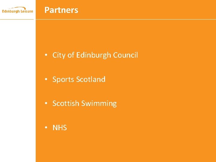 Partners • City of Edinburgh Council • Sports Scotland • Scottish Swimming • NHS Partners • City of Edinburgh Council • Sports Scotland • Scottish Swimming • NHS
