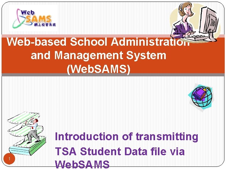 Web-based School Administration and Management System (Web. SAMS) 1 Introduction of transmitting TSA Student