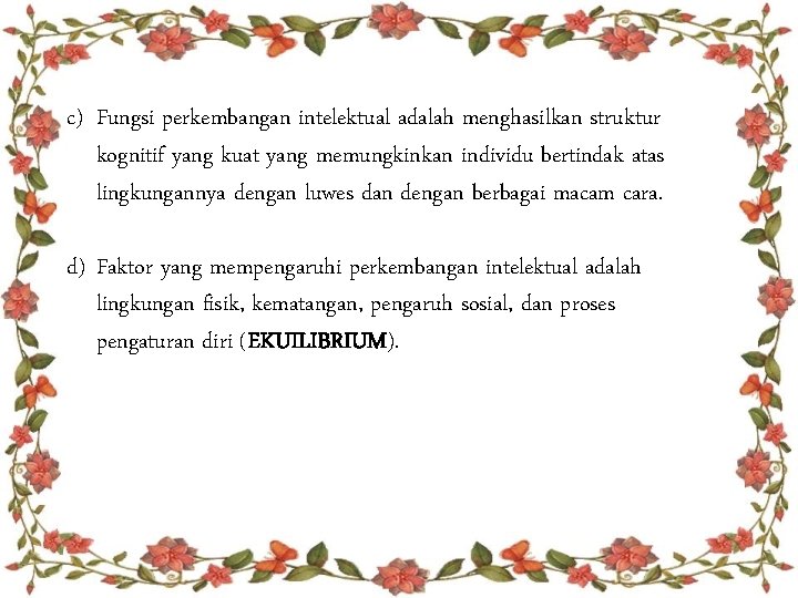 c) Fungsi perkembangan intelektual adalah menghasilkan struktur kognitif yang kuat yang memungkinkan individu bertindak