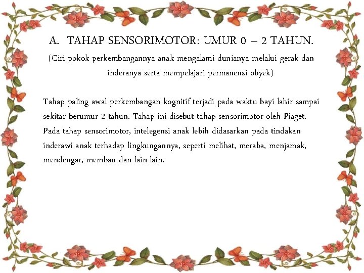 A. TAHAP SENSORIMOTOR: UMUR 0 – 2 TAHUN. (Ciri pokok perkembangannya anak mengalami dunianya