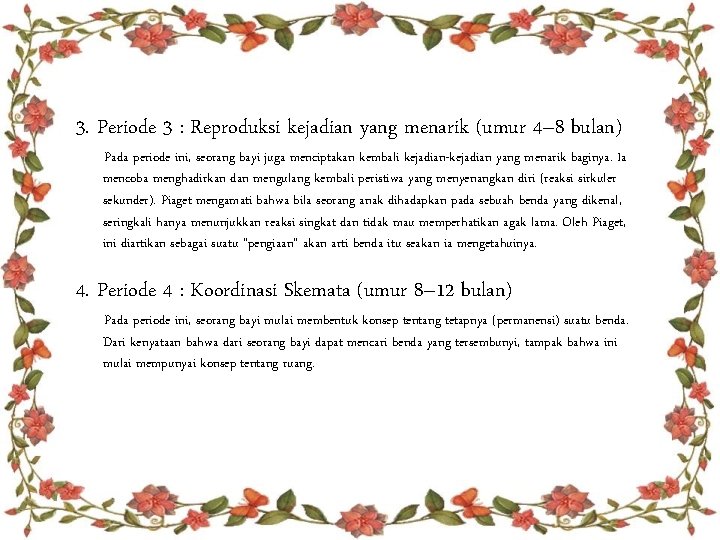 3. Periode 3 : Reproduksi kejadian yang menarik (umur 4– 8 bulan) Pada periode