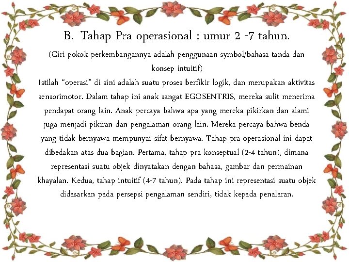 B. Tahap Pra operasional : umur 2 -7 tahun. (Ciri pokok perkembangannya adalah penggunaan